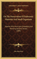 On The Preservation Of Embryonic Materials And Small Organisms