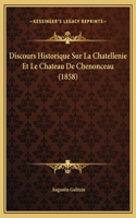 Discours Historique Sur La Chatellenie Et Le Chateau De Chenonceau (1858)