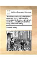 Tentamen Medicum, Inaugurale, Quædam de Phrenitide Vera Complectens. Quod, ... Pro Gradu Doctoris, ... Eruditorum Examini Subjicit Andreas Berry, ...