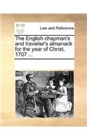 The English Chapman's and Traveller's Almanack for the Year of Christ, 1707 ...