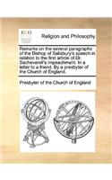 Remarks on the Several Paragraphs of the Bishop of Salisbury's Speech in Relation to the First Article of Dr. Sacheverell's Impeachment. in a Letter to a Friend. by a Presbyter of the Church of England.