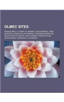 Olmec Sites: Takalik Abaj, La Venta, El Manati, Chalcatzingo, Tres Zapotes, Laguna de Los Cerros, Teopantecuanitlan, Oxtotitlan, El