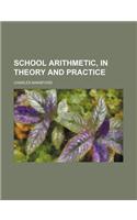 School Arithmetic, in Theory and Practice: (English)