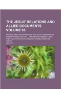 The Jesuit Relations and Allied Documents Volume 66; Travels and Explorations of the Jesuit Missionaries in New France, 1610-1791 the Original French,