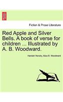 Red Apple and Silver Bells. a Book of Verse for Children ... Illustrated by A. B. Woodward.