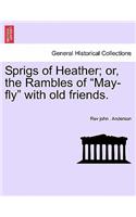 Sprigs of Heather; Or, the Rambles of "May-Fly" with Old Friends.