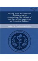 Giving Voice to Historical Trauma Through Storytelling: The Impact of Boarding School Experience on American Indians