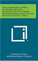 The Communist Party in Russia and Its Relation to the Third International and to the Russian Soviets, Part 1