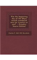Was the Beginning Day of the Maya Month Numbered Zero (or Twenty) or One?