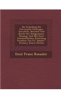 Die Grundung Der Universitat Gottingen, Entwurfe, Berichte Und Briefe Der Zeitgenossen, Herausg. Und Mit Einer Geschichtlichen Einleitung Versehen Von E.F. Rossler