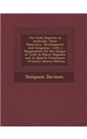 The Gold Deposits in Australia: Their Discovery, Development and Geognosy, with a Disquisition on the Origin of Gold in Placer-Deposits and in Quartz-Veinstones - Primary Source Edition