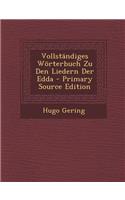 Vollstandiges Worterbuch Zu Den Liedern Der Edda - Primary Source Edition