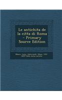 Le Antichita de La Citta Di Roma - Primary Source Edition