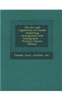 The Law and Regulations of Canada Respecting Immigration and Immigrants