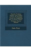 Ricordi Verdiani Inediti: (Con Undici Lettere Di Giuseppe Verdi Ora Pubblicate Per La Prima VOLTA) - Primary Source Edition(Italian)