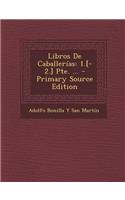 Libros de Caballerias: 1.[-2.] Pte. ... - Primary Source Edition(Spanish)