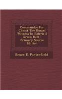 Commandos for Christ the Gospel Witness in Bolivia S Green Hell - Primary Source Edition