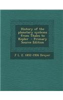 History of the Planetary Systems from Thales to Kepler - Primary Source Edition