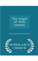 Origin of Attic Comedy - Scholar's Choice Edition