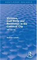 Violence, Civil Strife and Revolution in the Classical City (Routledge Revivals)