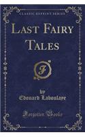 Last Fairy Tales (Classic Reprint)