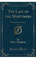 The Last of the Mortimers, Vol. 1 of 3: A Story in Two Voices (Classic Reprint)