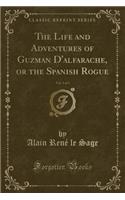 The Life and Adventures of Guzman d'Alfarache, or the Spanish Rogue, Vol. 3 of 3 (Classic Reprint)