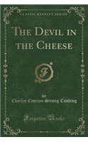 The Devil in the Cheese (Classic Reprint)