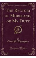 The Rectory of Moreland, or My Duty (Classic Reprint)