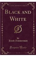 Black and White (Classic Reprint)