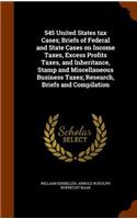 545 United States tax Cases; Briefs of Federal and State Cases on Income Taxes, Excess Profits Taxes, and Inheritance, Stamp and Miscellaneous Business Taxes; Research, Briefs and Compilation