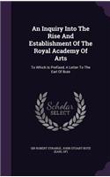 Inquiry Into The Rise And Establishment Of The Royal Academy Of Arts