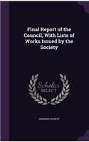 Final Report of the Council, With Lists of Works Issued by the Society: (English)