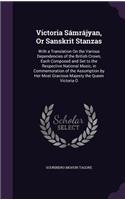 Victoria Sámrájyan, Or Sanskrit Stanzas: With a Translation On the Various Dependencies of the British Crown, Each Composed and Set to the Respective National Music, in Commemoration of the(English)
