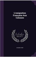 L'emigration Française Aux Colonies