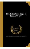 L'Ecole d'anthropologie de Paris, 1876-1906