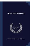 Whigs and Democrats;