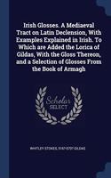 IRISH GLOSSES. A MEDIAEVAL TRACT ON LATI