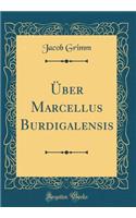 Ã?ber Marcellus Burdigalensis (Classic Reprint)