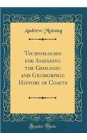 Technologies for Assessing the Geologic and Geomorphic History of Coasts (Classic Reprint)