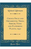 Choice Fruit and Ornamental Trees, Shrubs, Vines and Flowering Plants, 1931 (Classic Reprint)