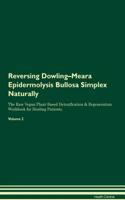 Reversing Dowling-Meara Epidermolysis Bullosa Simplex Naturally The Raw Vegan Plant-Based Detoxification & Regeneration Workbook for Healing Patients. Volume 2