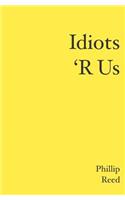 Idiots 'R Us