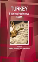 Turkey Business Intelligence Report Volume 1 Strategic Information and Developments