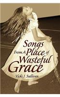 Songs from a Place of Wasteful Grace