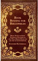 Book Binding For Bibliophiles - Being Notes On Some Technical Features Of The Well Bound Book For The Aid Of Connoisseurs - Together With A Sketch Of Gold Tooling Ancient And Modern: (English)