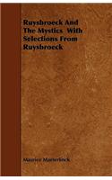 Ruysbroeck And The Mystics With Selections From Ruysbroeck