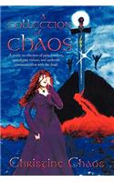 Collection of Chaos: A Poetic Recollection of Pain, Lost Love, Apocolyptic Visions, and Authentic Communication with the Dead.