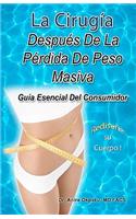 La Cirugía Después De La Pérdida De Peso Masiva: Guía Esencial Del Consumidor(Spanish)