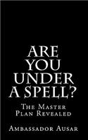 Are You Under A Spell